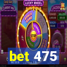 bet 475